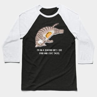 I'm On A Seafood Diet I See Food And I Eat Tacos Cat Baseball T-Shirt